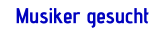 Musiker gesucht